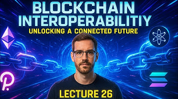 Lecture 26| Understanding Interoperability Between Blockchains – Unlocking a Connected Future