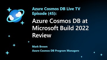 Azure Cosmos DB at Microsoft Build 2022 Review - Episode 45