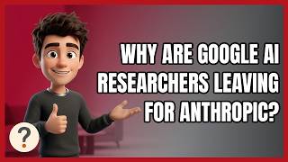 Why Are Google AI Researchers Leaving for Anthropic?