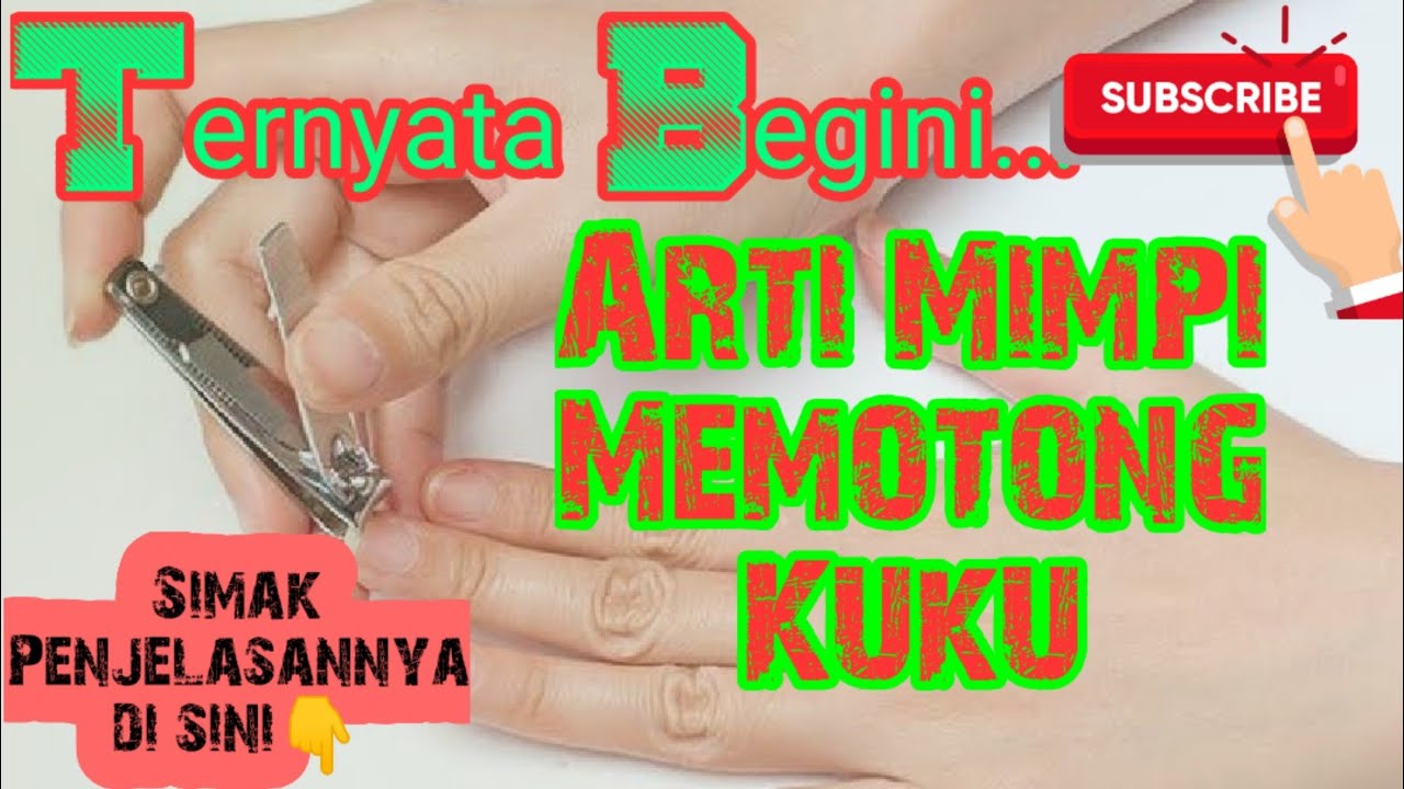 Ternyata Begini Arti Mimpi Memotong Kuku Mimpi Potong Kuku Tangan Mimpi Motong Kuku Youtube