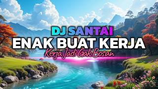 DJ SANTAI KERJA ANTI BOSAN😱 DJ SLOW ENAK BANGET BUAT KERJA | KERJA JADI SEMANGAT | MUSIK NGOPI ENAK