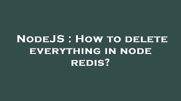 NodeJS : How to delete everything in node redis?