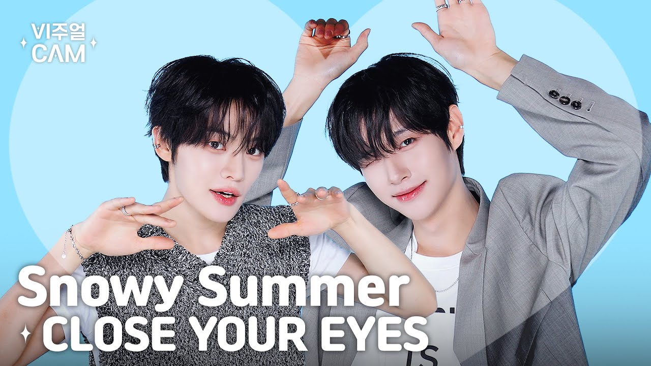 ✧비주얼캠✧ CLOSE YOUR EYES (클로즈 유어 아이즈) - Snowy Summer | VISUAL CAM 4K