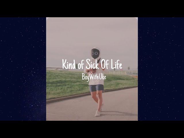 BoyWithUke - Kind of Sick of Life (Lyric Video) class=