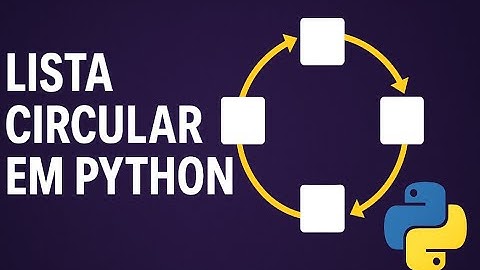 Lista Circular em Python: Entenda de Forma Simples!