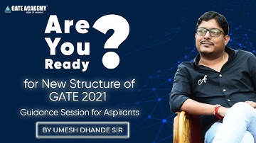 Are you Ready ? for New Structure of GATE 2021 | Guidance Session for Aspirants by Umesh Dhande Sir