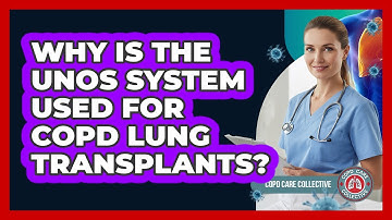 Why Is The UNOS System Used For COPD Lung Transplants? - COPD Care Collective