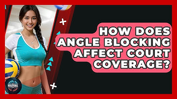 How Does Angle Blocking Affect Court Coverage? - The Volleyball Hub