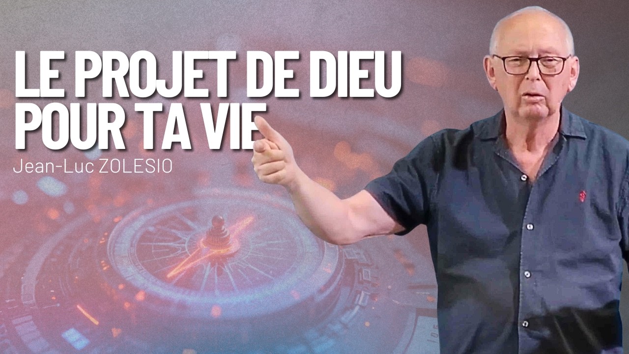 Le projet de Dieu pour ta vie - Pasteur Jean-Luc ZOLESIO