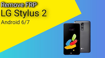 Remove FRP LG Stylus 2 ANDROID 6/7