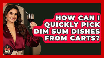 How Can I Quickly Pick Dim Sum Dishes From Carts? - Best Eats Worldwide