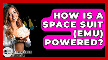 How Is A Space Suit (EMU) Powered? - Physics Frontier
