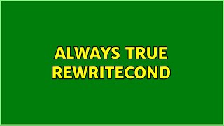 Always True Rewritecond 2 Solutions