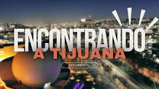 Documental "Encontrando a Tijuana", 2024.
