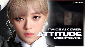 [AI COVER] How Would TWICE sing “Attitude” [ORIGINAL BY IVE) Line Distribution