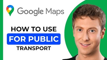How To Use Google Maps For Public Transport