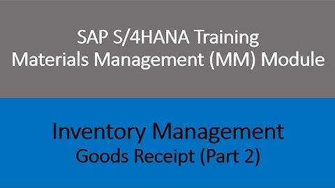 Video 23 - SAP S/4HANA Materials Management (MM) training - Inventory Management  - Goods Receipt P2