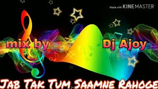 Jab Tak Tum Saamne Rahooge love song Dj Ajoy khorsee Daaspara