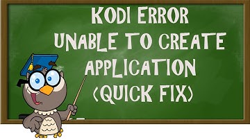 KODI LESSONS-KODI ERROR UNABLE TO CREATE APPLICATION (QUICK FIX)