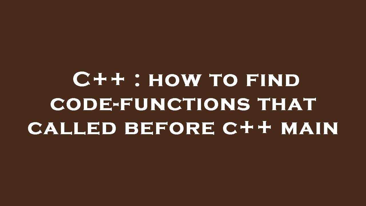 C++ : how to find code-functions that called before c++ main - YouTube