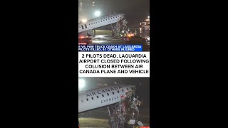 2 pilots dead, LaGuardia Airport closed following collision between Air Canada plane and vehicle