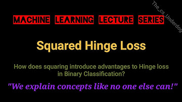 Squared Hinge Loss | Machine Learning Lecture 83 | The cs Underdog 