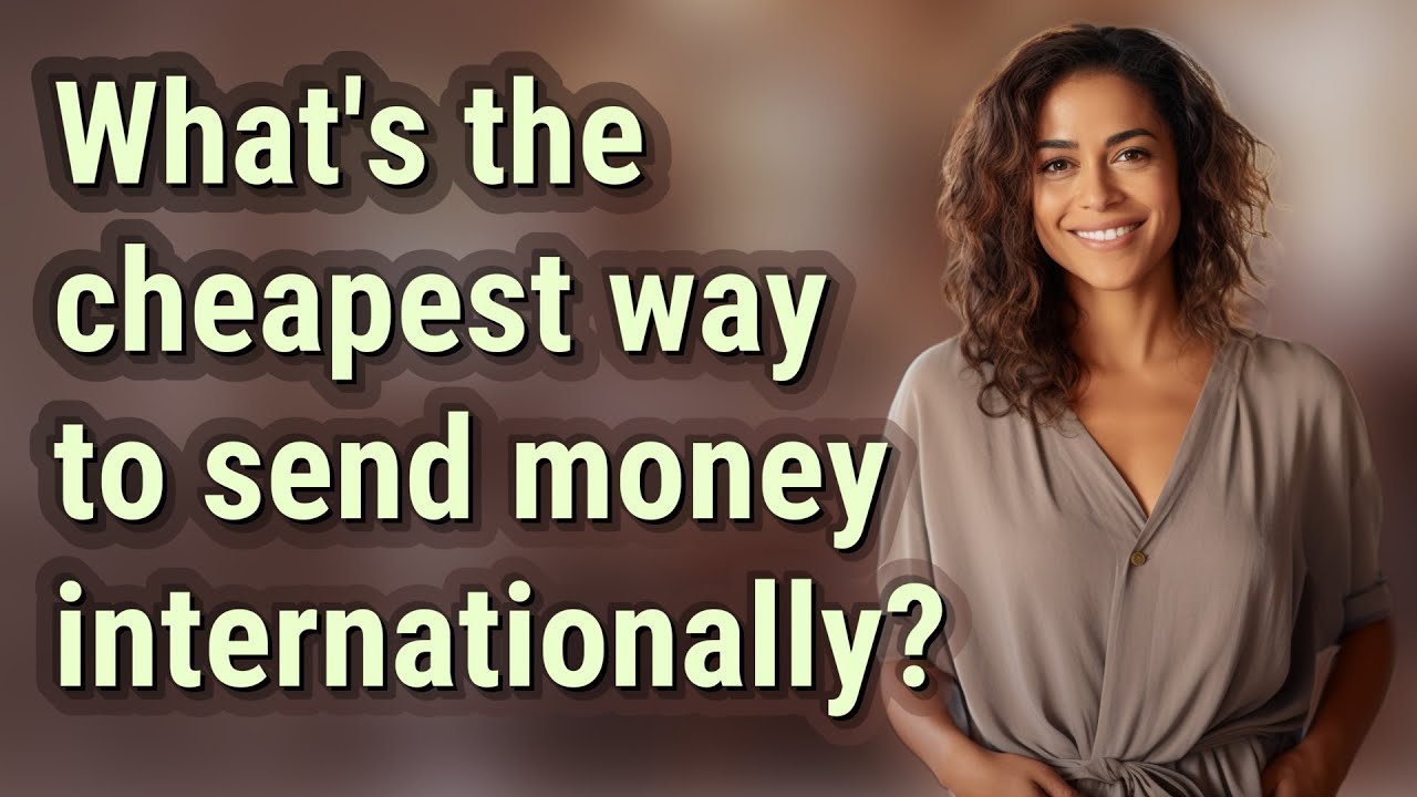 What s The Cheapest Way To Send Money Internationally YouTube what-s-the-cheapest-way-to-send-money-internationally-youtube