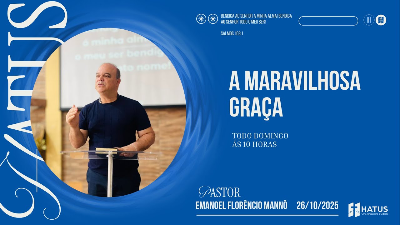 A MARAVILHOSA GRAÇA| Pr. Emanuel Florêncio | 26Out25 | HATUS