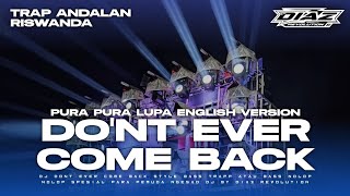 DJ TRAP ANDALAN RISWANDA TRAP DO'NT EVER COME BACK || BY DIAZ REVOLUTION
