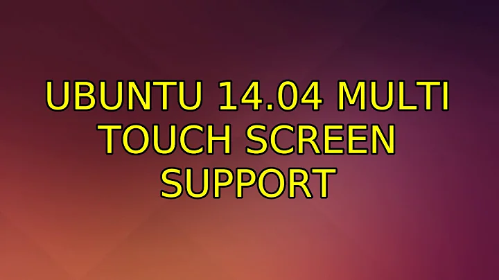 Ubuntu: Ubuntu 14.04 multi touch screen support (3 Solutions!!)