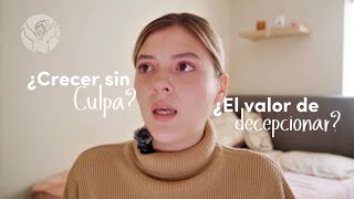 Cómo Crecer Sin Culpa | El Valor de Decepcionar ✨ 🎙️