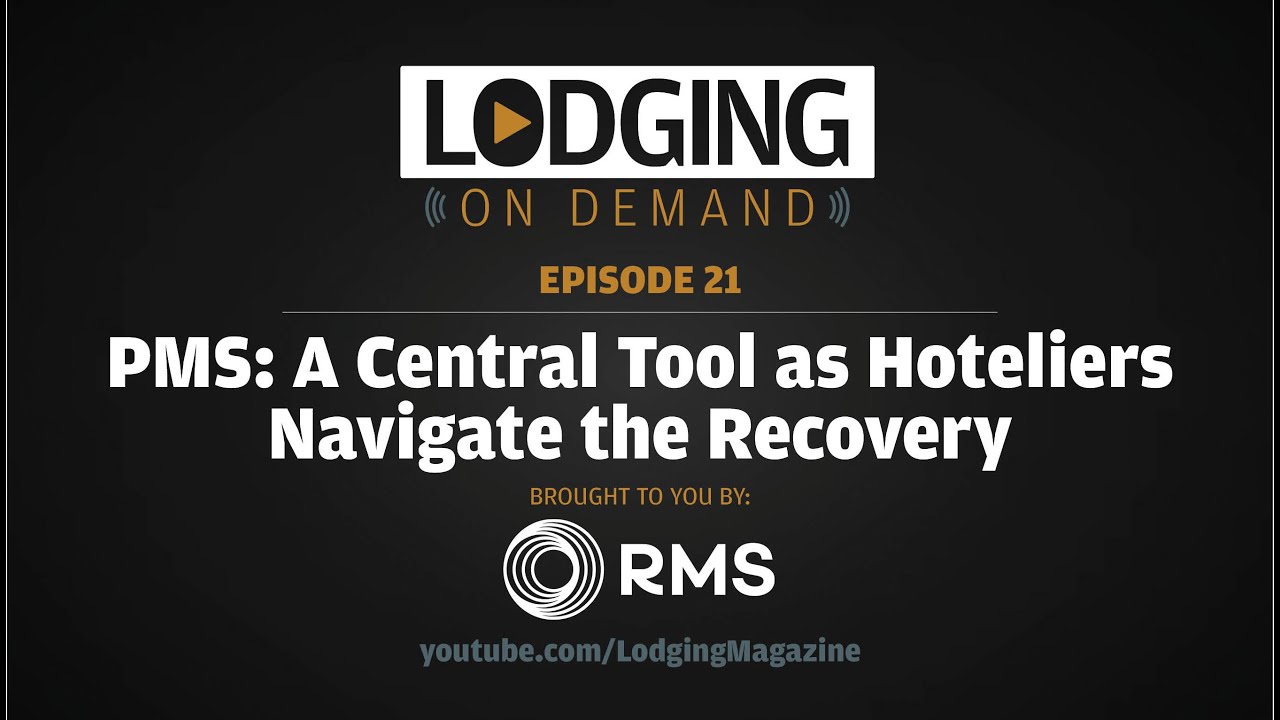 LODGING On Demand Episode 21 — PMS: A Central Tool as Hoteliers Navigate the Recovery