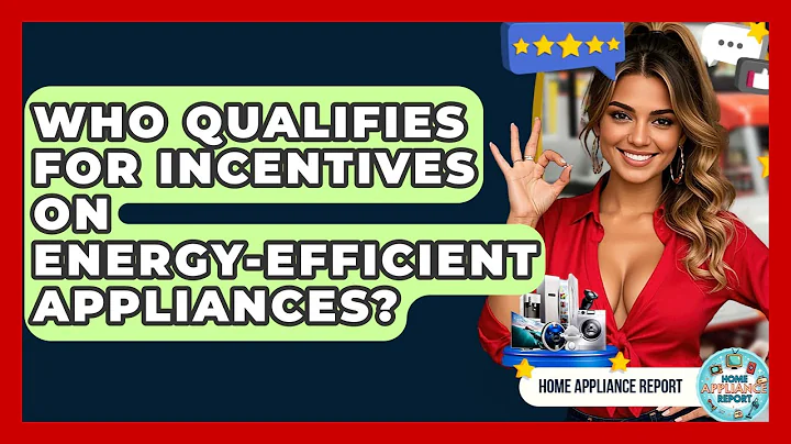 Who Qualifies for Incentives on Energy-Efficient Appliances? - Home Appliance Report