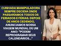 CUNHADA MANIPULADORA Sempre decidia onde Passaríamos TODOS Feriados e Férias  Depois de anos c