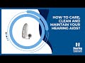 How to Care, Clean, and Maintain Your Hearing Aids?