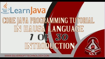1. CORE JAVA PROGRAMMING TUTORIAL SERIES IN HAUSA LANGUAGE 1 of 30, INTRODUCTION.
