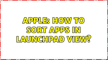 Apple: How to sort apps in Launchpad view?