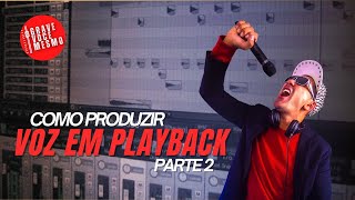 Como Produzir Voz com Playback? | Parte 2 - Edição e Mixagem