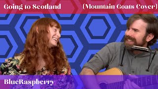 Going to Scotland | Mountain Goats Cover | BlueRaspberry