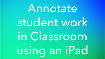 Annotating work using Google Classroom iOS