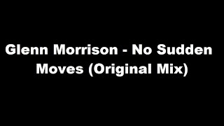 Glenn Morrison - No Sudden Moves (Original Mix)