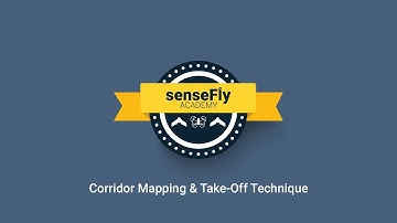 senseFly Academy — Corridor Mapping & Take Off Technique