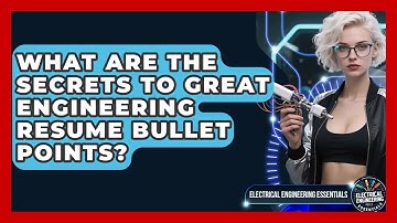 What Are The Secrets To Great Engineering Resume Bullet Points? - Electrical Engineering Essentials