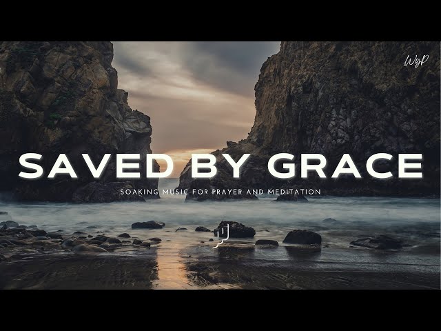 Saved By Grace / Soaking Worship Music for Prayer and Meditation class=