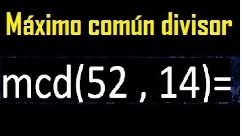 mcd 52 y 14 , maximo comun divisor , como se halla , ejemplos