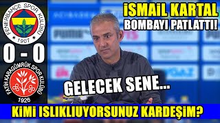 İsmail Kartal Bombayı Patlattı! ''Kimi Islıklıyorsunuz?'' l Fenerbahçe 0-0 Fatih Karagümrük Maç Sonu