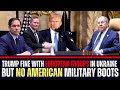 Trump Is Fine With European Troops In Ukraine But Says No American Milit...