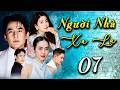 TẬP 07 - NGƯỜI NHÀ XA LẠ | Phim Truyện Việt Nam Hay Nhất 2026 | Phim Việt Nam 2026| Phim Bộ HTV