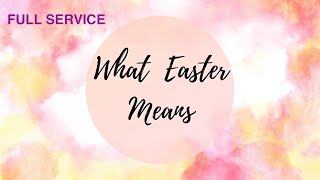 “What Easter Means: Pastor Connor Neigenfind_FULL SERVICE
