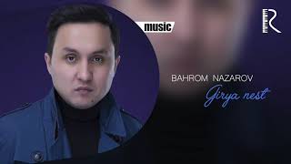 Bahrom Nazarov - Girya nest (AUDIO)